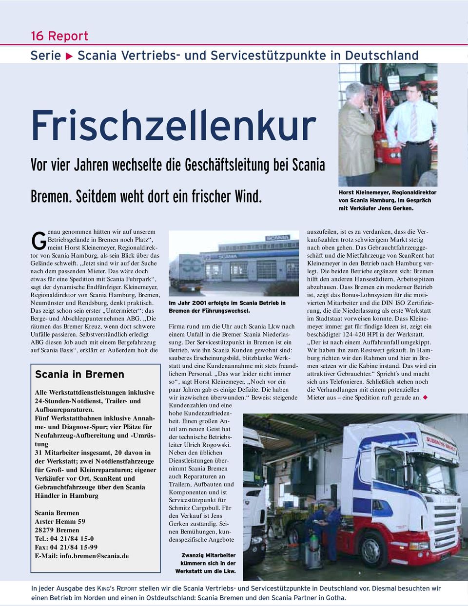 G enau genommen hätten wir auf unserem Betriebsgelände in Bremen noch Platz, meint Horst Kleinemeyer, Regionaldirektor von Scania Hamburg, als sein Blick über das Gelände schweift.