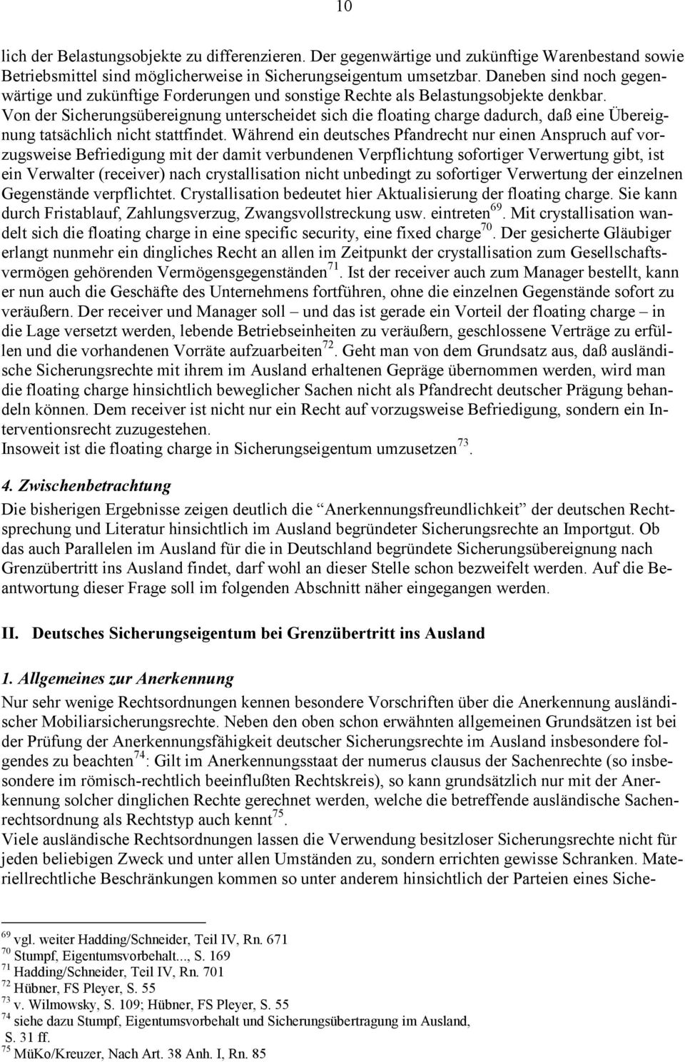 Von der Sicherungsübereignung unterscheidet sich die floating charge dadurch, daß eine Übereignung tatsächlich nicht stattfindet.