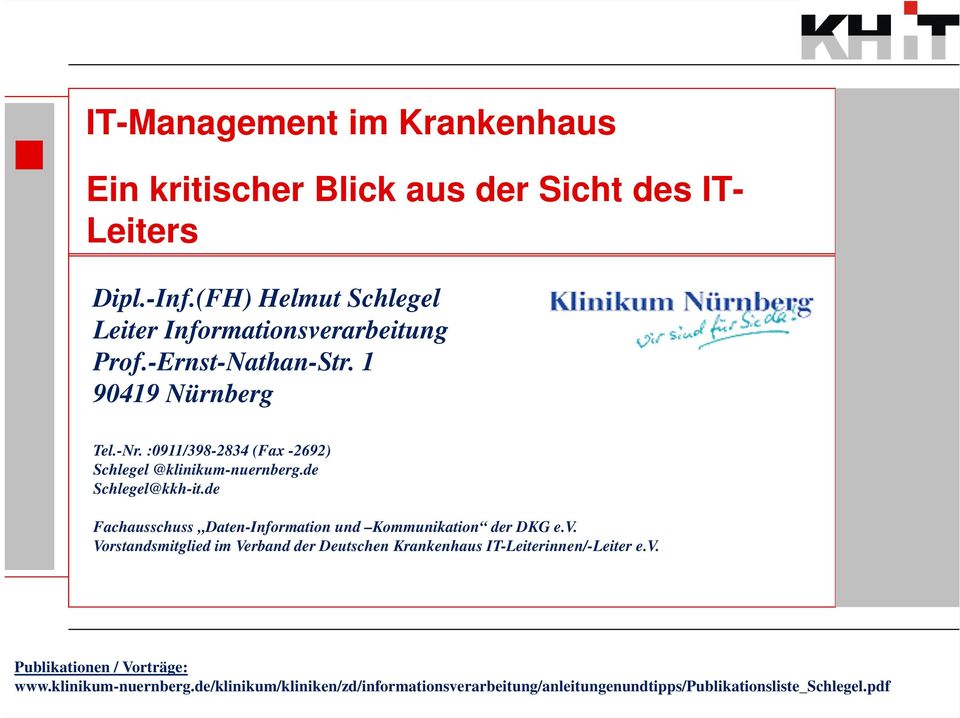 :0911/398-2834 (Fax -2692) Schlegel @klinikum-nuernberg.de Schlegel@kkh-it.de Fachausschuss Daten-Information und Kommunikation der DKG e.v.