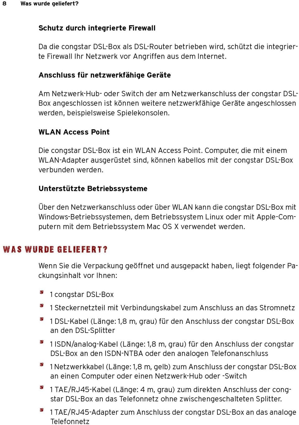 beispielsweise Spielekonsolen. WLA Access Point Die congstar DSL-Box ist ein WLA Access Point.