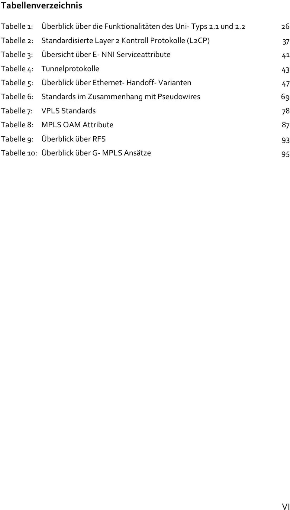 Tabelle 4: Tunnelprotokolle 43 Tabelle 5: Überblick über Ethernet- Handoff- Varianten 47 Tabelle 6: Standards im Zusammenhang