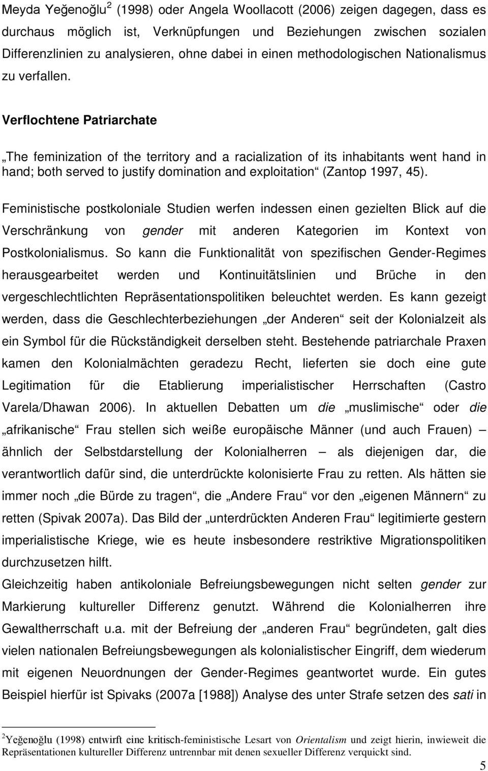Verflochtene Patriarchate The feminization of the territory and a racialization of its inhabitants went hand in hand; both served to justify domination and exploitation (Zantop 1997, 45).