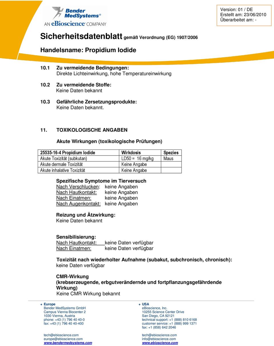 TOXIKOLOGISCHE ANGABEN Akute Wirkungen (toxikologische Prüfungen) 25535164 Propidium Iodide Wirkdosis Spezies Akute Toxizität (subkutan) LD50 = 16 mg/kg Maus Akute dermale Toxizität Akute inhalative