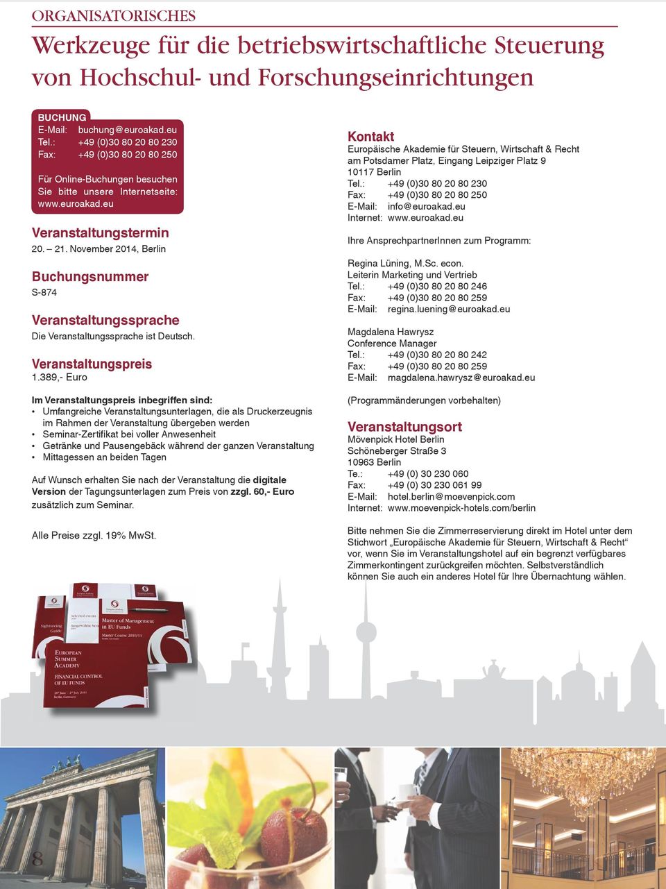 November 2014, Berlin Buchungsnummer S-874 Veranstaltungssprache Die Veranstaltungssprache ist Deutsch. Veranstaltungspreis 1.