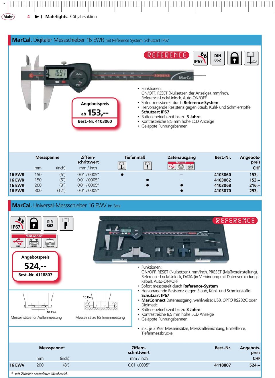 Schmierstoffe: Schutzart IP67 Batteriebetriebszeit bis zu 3 Jahre Kontrastreiche 8,5 mm hohe LCD Anzeige Geläppte Führungsbahnen Messspanne Ziffernschrittwert mm (inch) mm / inch RS232C Digimatic CHF