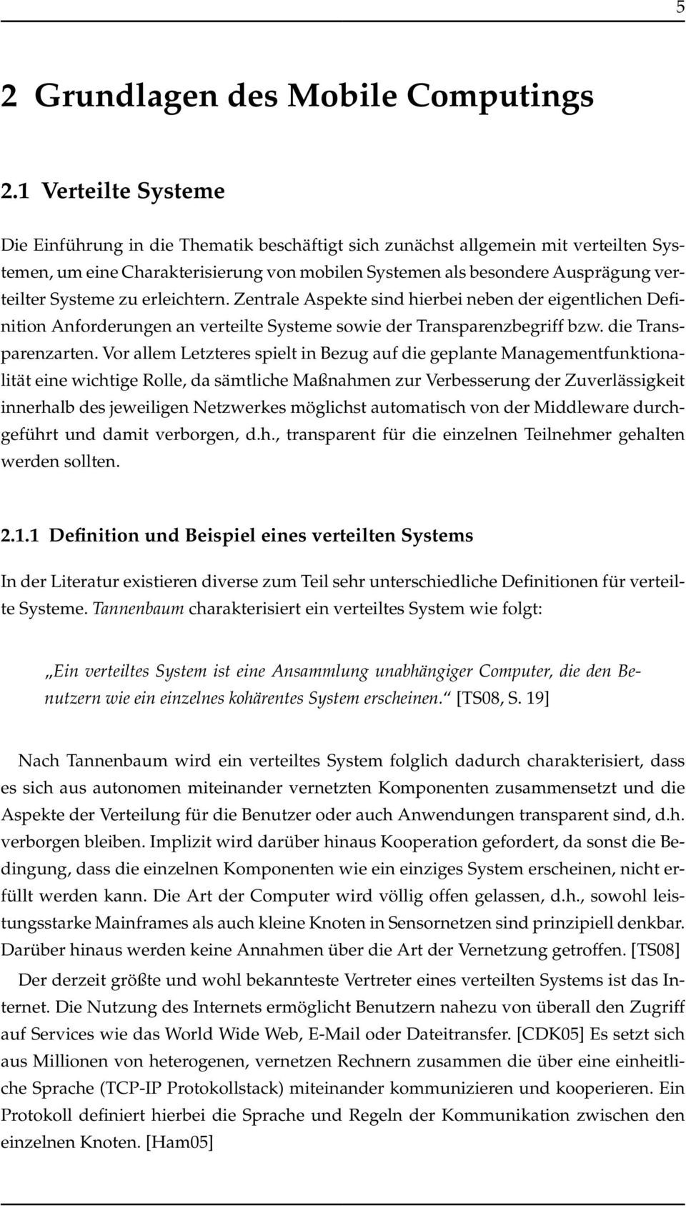 Systeme zu erleichtern. Zentrale Aspekte sind hierbei neben der eigentlichen Definition Anforderungen an verteilte Systeme sowie der Transparenzbegriff bzw. die Transparenzarten.