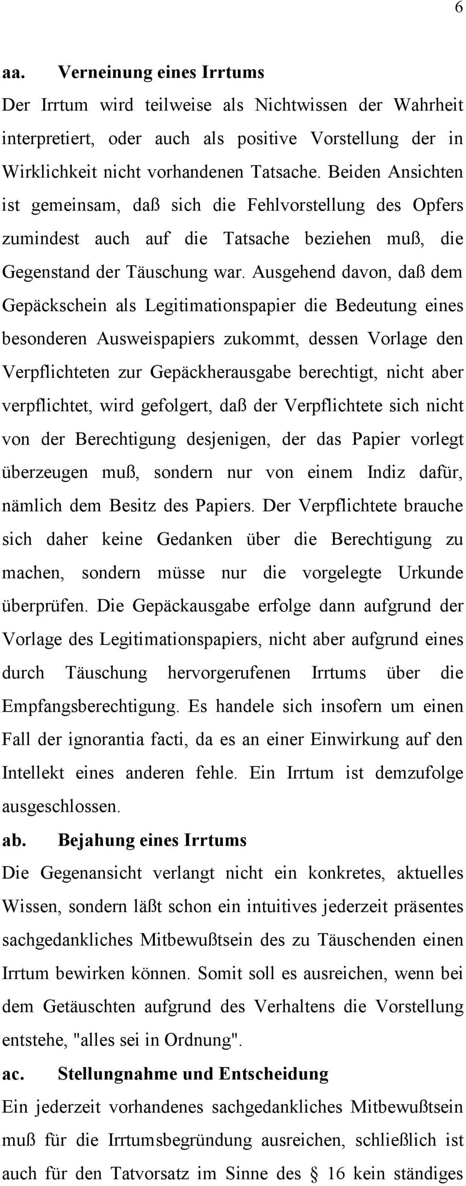 Ausgehend davon, daß dem Gepäckschein als Legitimationspapier die Bedeutung eines besonderen Ausweispapiers zukommt, dessen Vorlage den Verpflichteten zur Gepäckherausgabe berechtigt, nicht aber