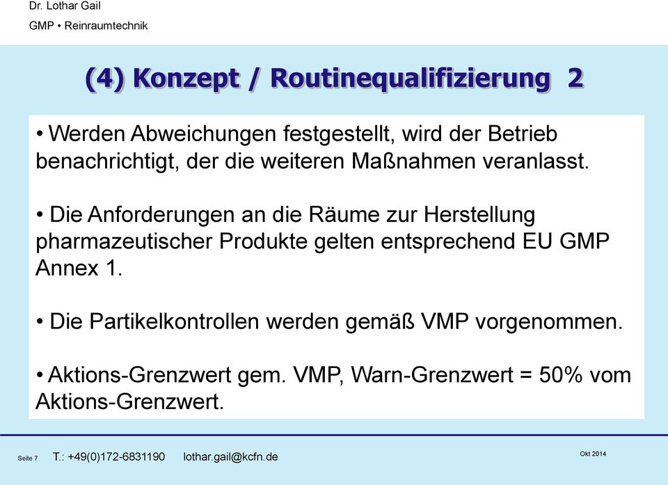 Die Anforderungen an die Räume zur Herstellung pharmazeutischer Produkte gelten entsprechend EU GMP Annex