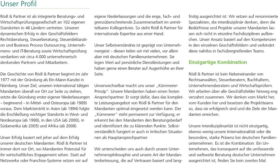 wir circa 4.000 unternehmerisch denkenden Partnern und Mitarbeitern. Die Geschichte von Rödl & Partner beginnt im Jahr 1977 mit der Gründung als Ein-Mann-Kanzlei in Nürnberg.