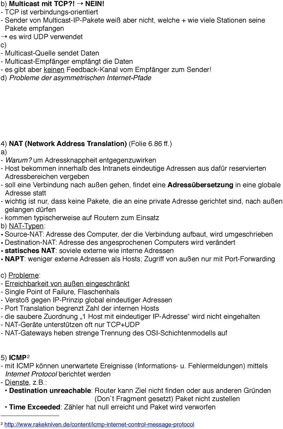 Multicast-Empfänger empfängt die Daten - es gibt aber keinen Feedback-Kanal vom Empfänger zum Sender! d) Probleme der asymmetrischen Internet-Pfade 4) NAT (Network Address Translation) (Folie 6.86 ff.