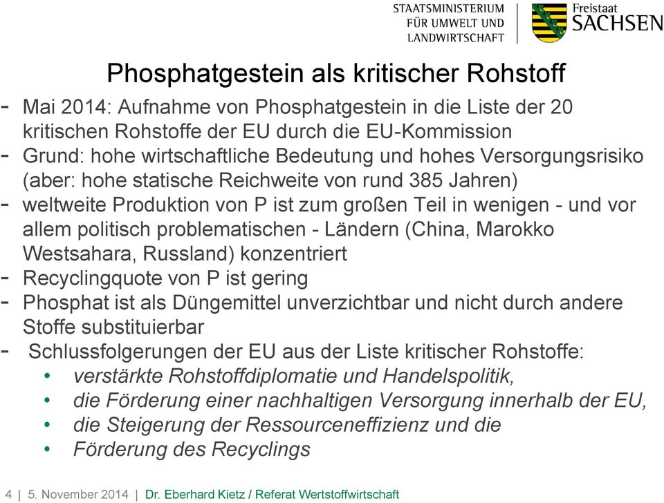 Marokko Westsahara, Russland) konzentriert - Recyclingquote von P ist gering - Phosphat ist als Düngemittel unverzichtbar und nicht durch andere Stoffe substituierbar - Schlussfolgerungen der EU aus