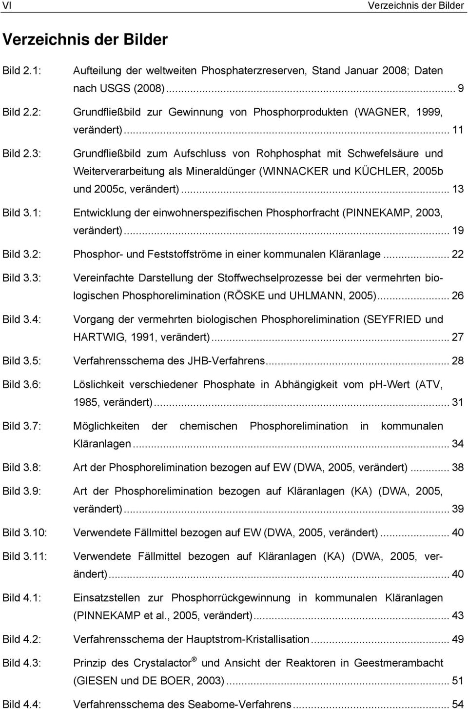 3: Grundfließbild zum Aufschluss von Rohphosphat mit Schwefelsäure und Weiterverarbeitung als Mineraldünger (WINNACKER und KÜCHLER, 2005b und 2005c, verändert)... 13 Bild 3.
