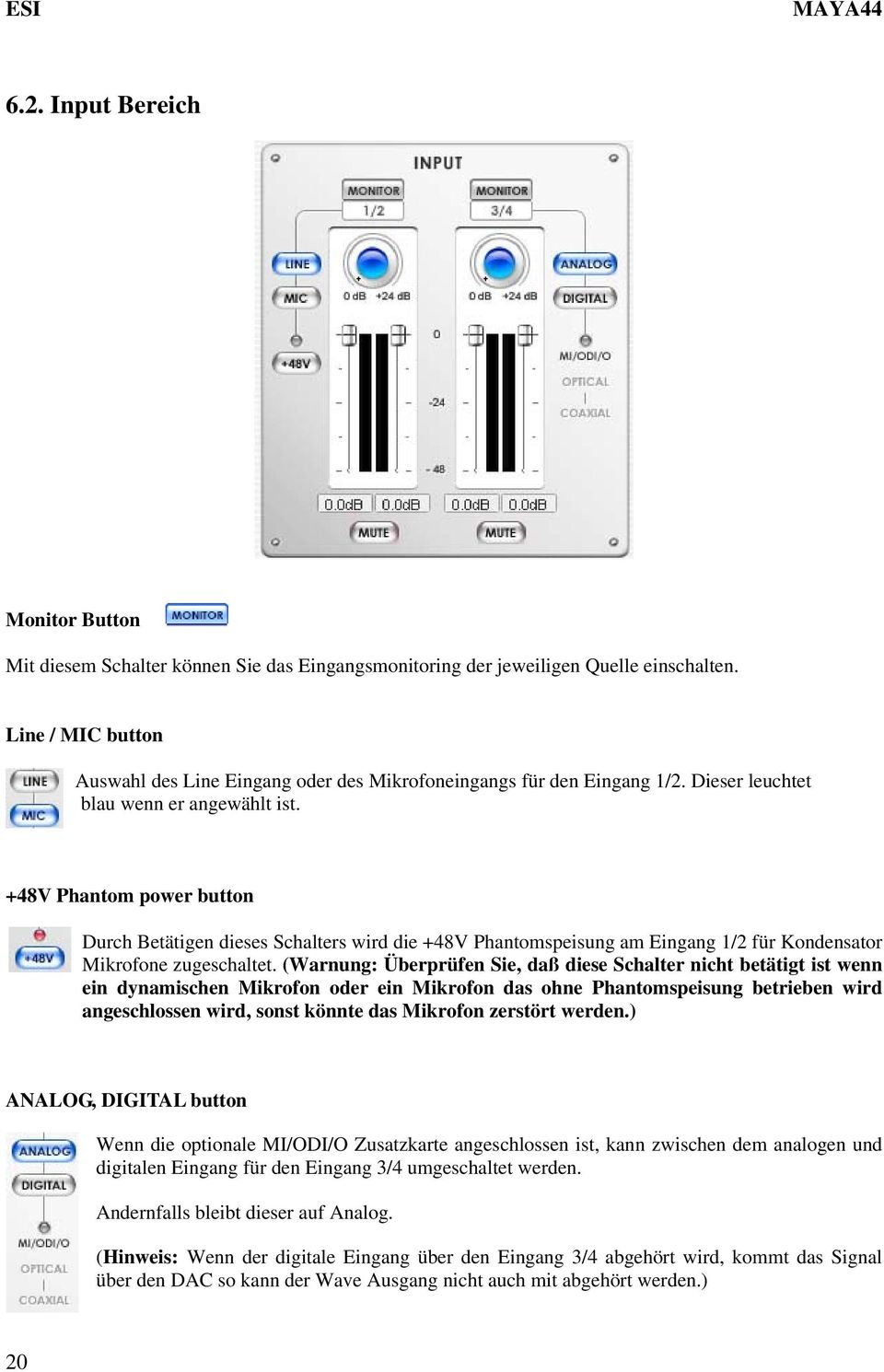 +48V Phantom power button Durch Betätigen dieses Schalters wird die +48V Phantomspeisung am Eingang 1/2 für Kondensator Mikrofone zugeschaltet.