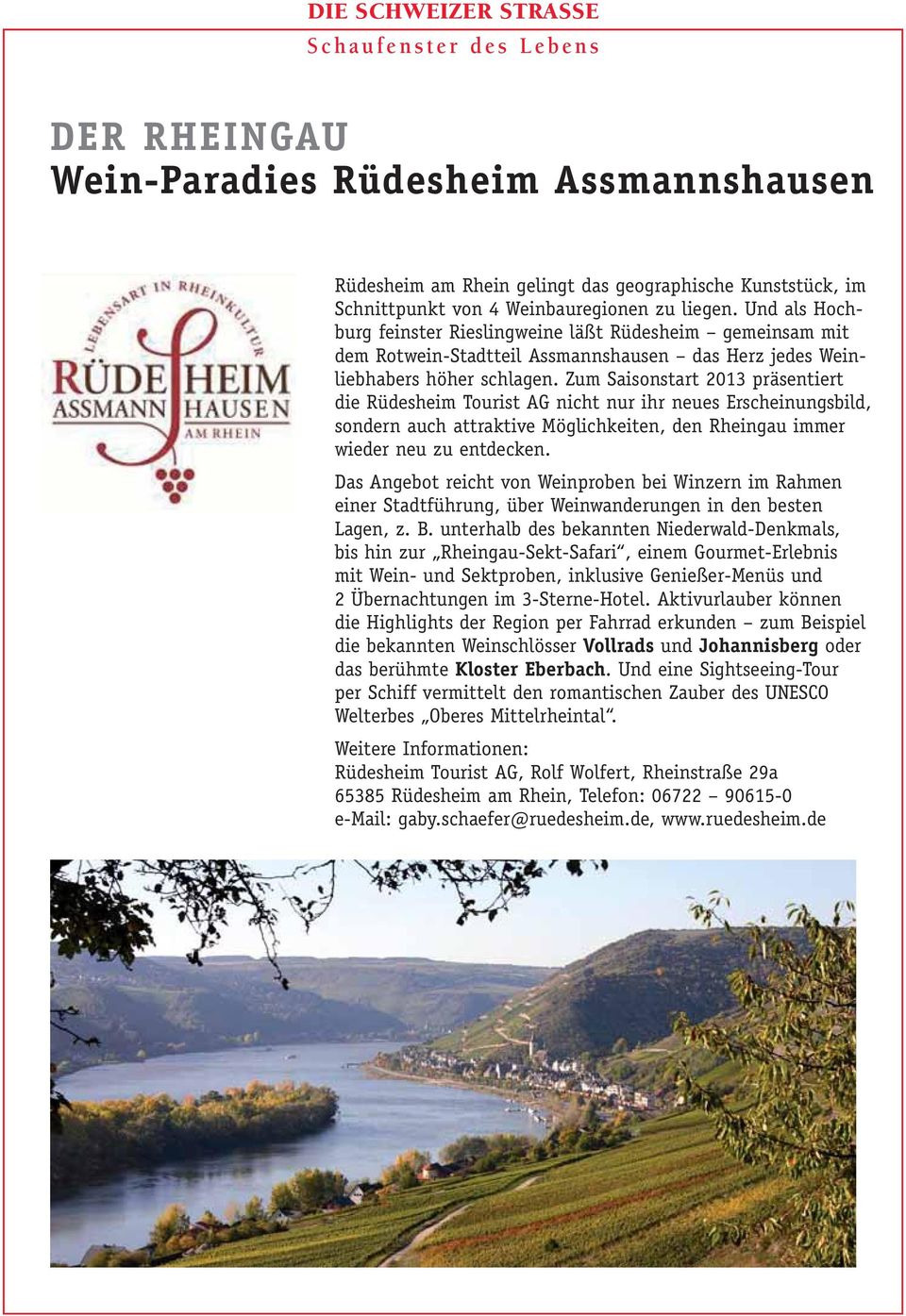 Zum Saisonstart 2013 präsentiert die Rüdesheim Tourist AG nicht nur ihr neues Erscheinungsbild, sondern auch attraktive Möglichkeiten, den Rheingau immer wieder neu zu entdecken.