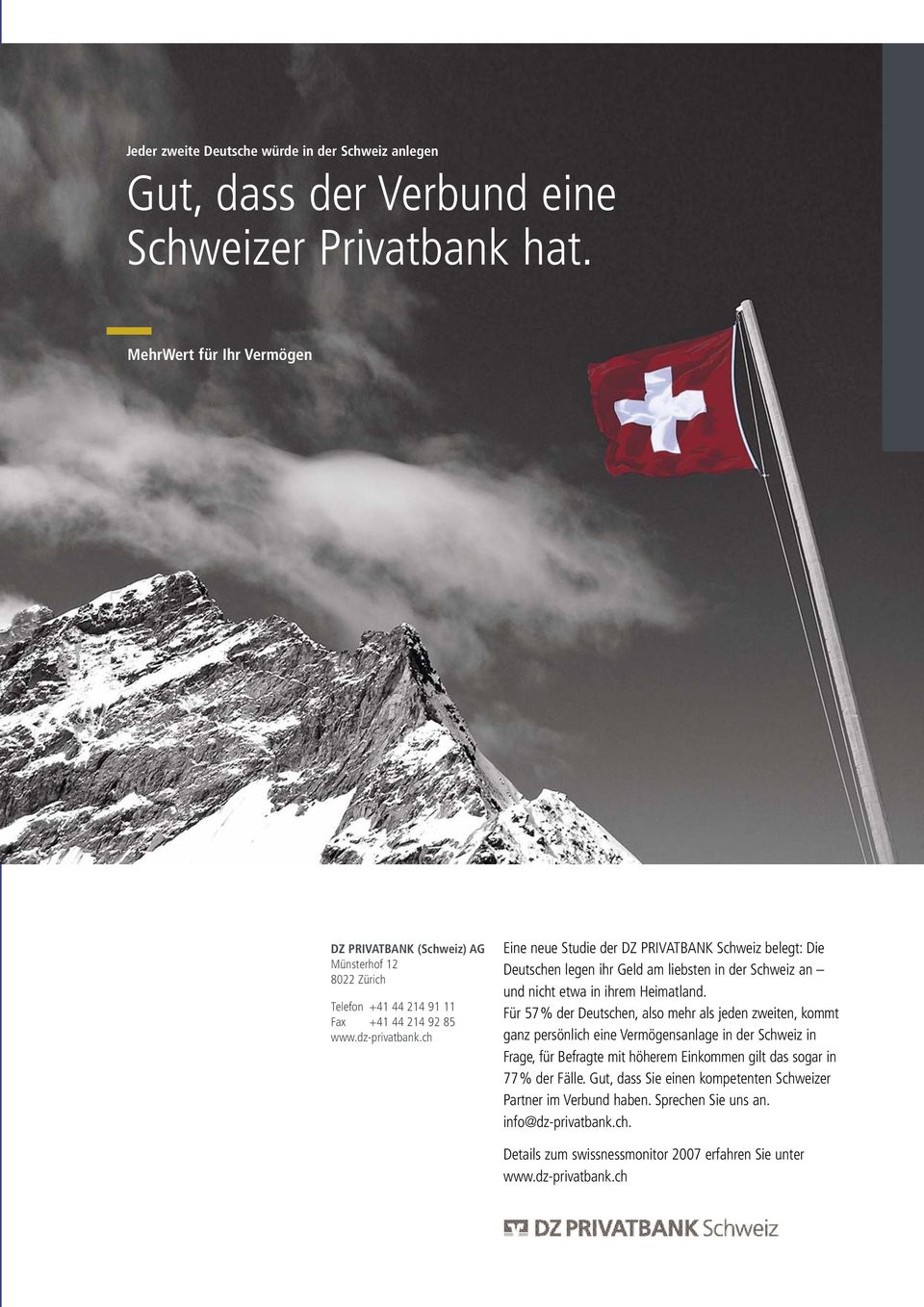 ch Eine neue Studie der DZ PRIVATBANK Schweiz belegt: Die Deutschen legen ihr Geld am liebsten in der Schweiz an und nicht etwa in ihrem Heimatland.