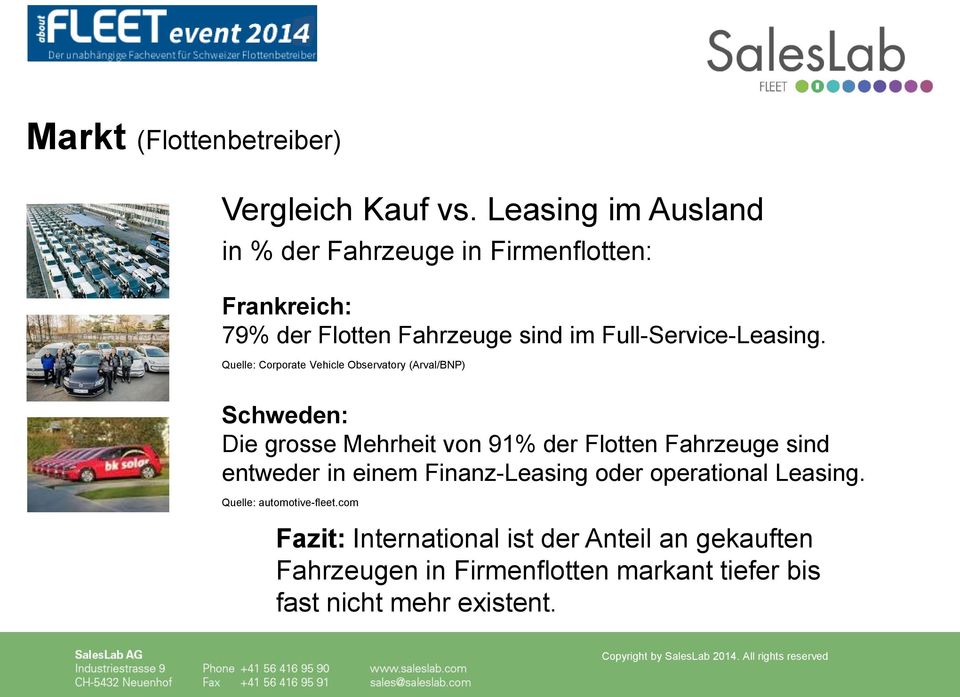 Quelle: Corporate Vehicle Observatory (Arval/BNP) Schweden: Die grosse Mehrheit von 91% der Flotten Fahrzeuge sind