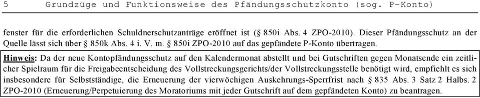 Hinweis: Da der neue Kontopfändungsschutz auf den Kalendermonat abstellt und bei Gutschriften gegen Monatsende ein zeitlicher Spielraum für die Freigabeentscheidung des