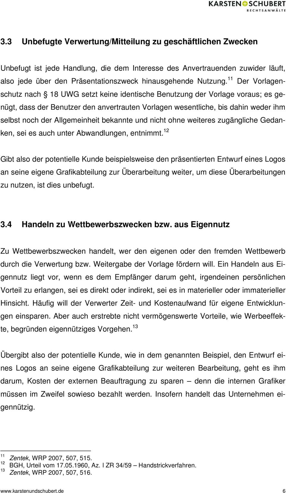 11 Der Vorlagenschutz nach 18 UWG setzt keine identische Benutzung der Vorlage voraus; es genügt, dass der Benutzer den anvertrauten Vorlagen wesentliche, bis dahin weder ihm selbst noch der