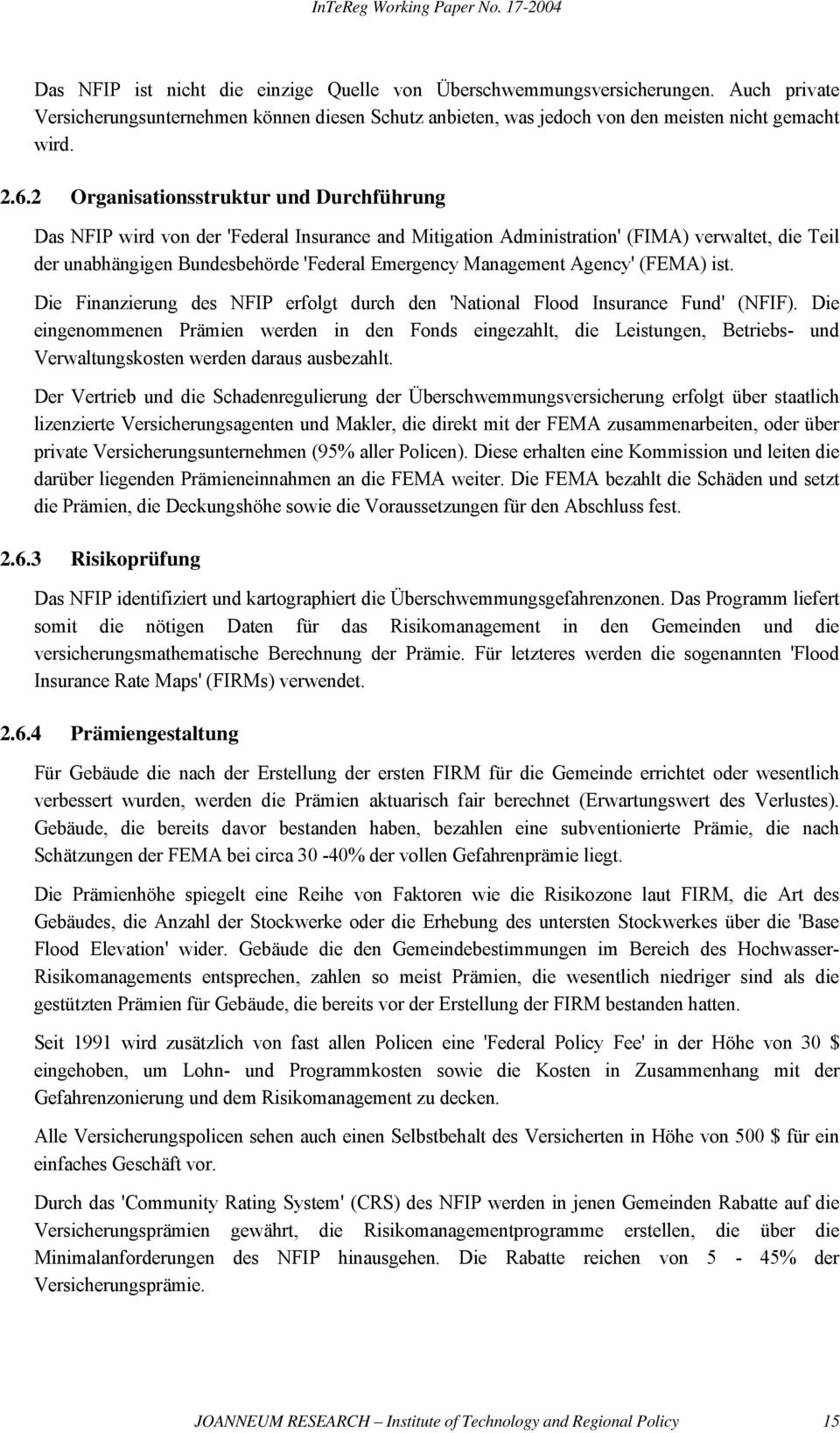 Management Agency' (FEMA) ist. Die Finanzierung des NFIP erfolgt durch den 'National Flood Insurance Fund' (NFIF).