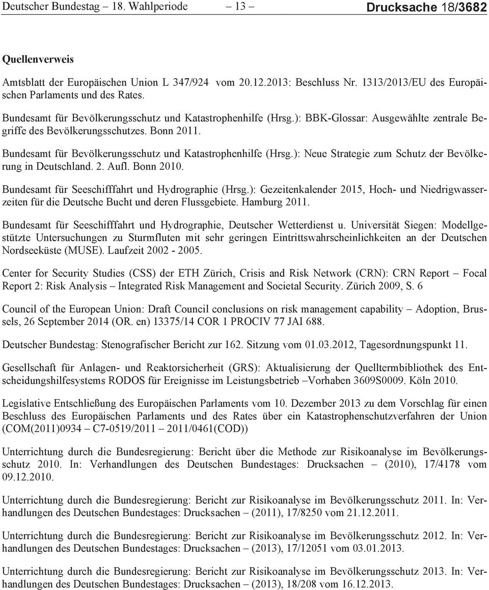 Bundesamt für Bevölkerungsschutz und Katastrophenhilfe (Hrsg.): Neue Strategie zum Schutz der Bevölkerung in Deutschland. 2. Aufl. Bonn 2010. Bundesamt für Seeschifffahrt und Hydrographie (Hrsg.