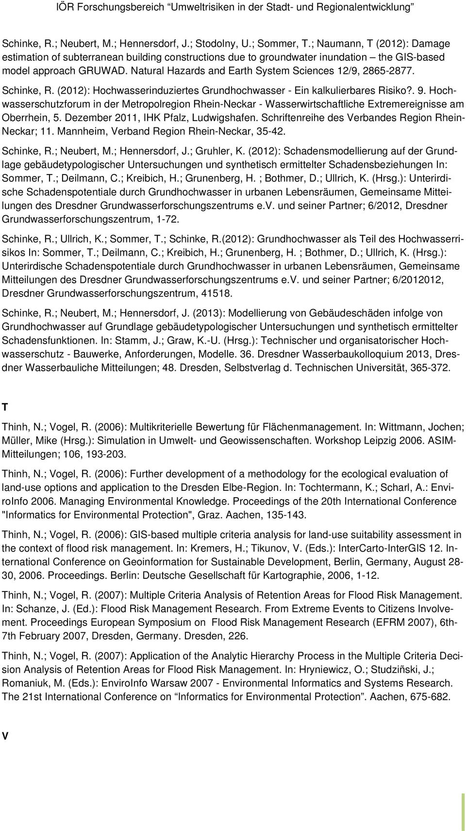 Natural Hazards and Earth System Sciences 12/9, 2865-2877. Schinke, R. (2012): Hochwasserinduziertes Grundhochwasser - Ein kalkulierbares Risiko?. 9.
