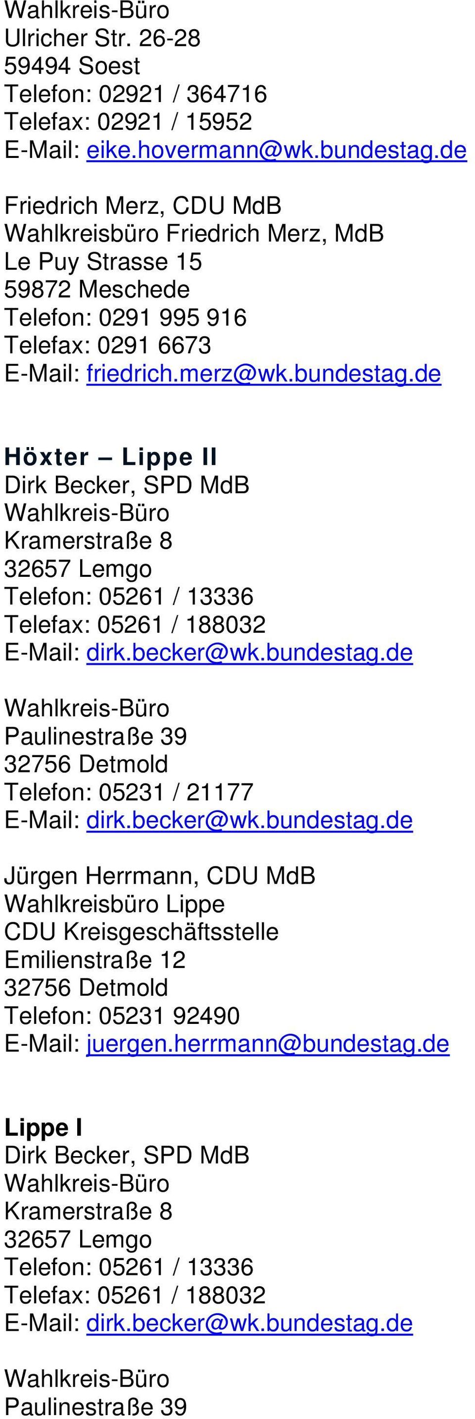 de Höxter Lippe II Dirk Becker, SPD MdB Kramerstraße 8 32657 Lemgo Telefon: 05261 / 13336 Telefax: 05261 / 188032 E-Mail: dirk.becker@wk.bundestag.