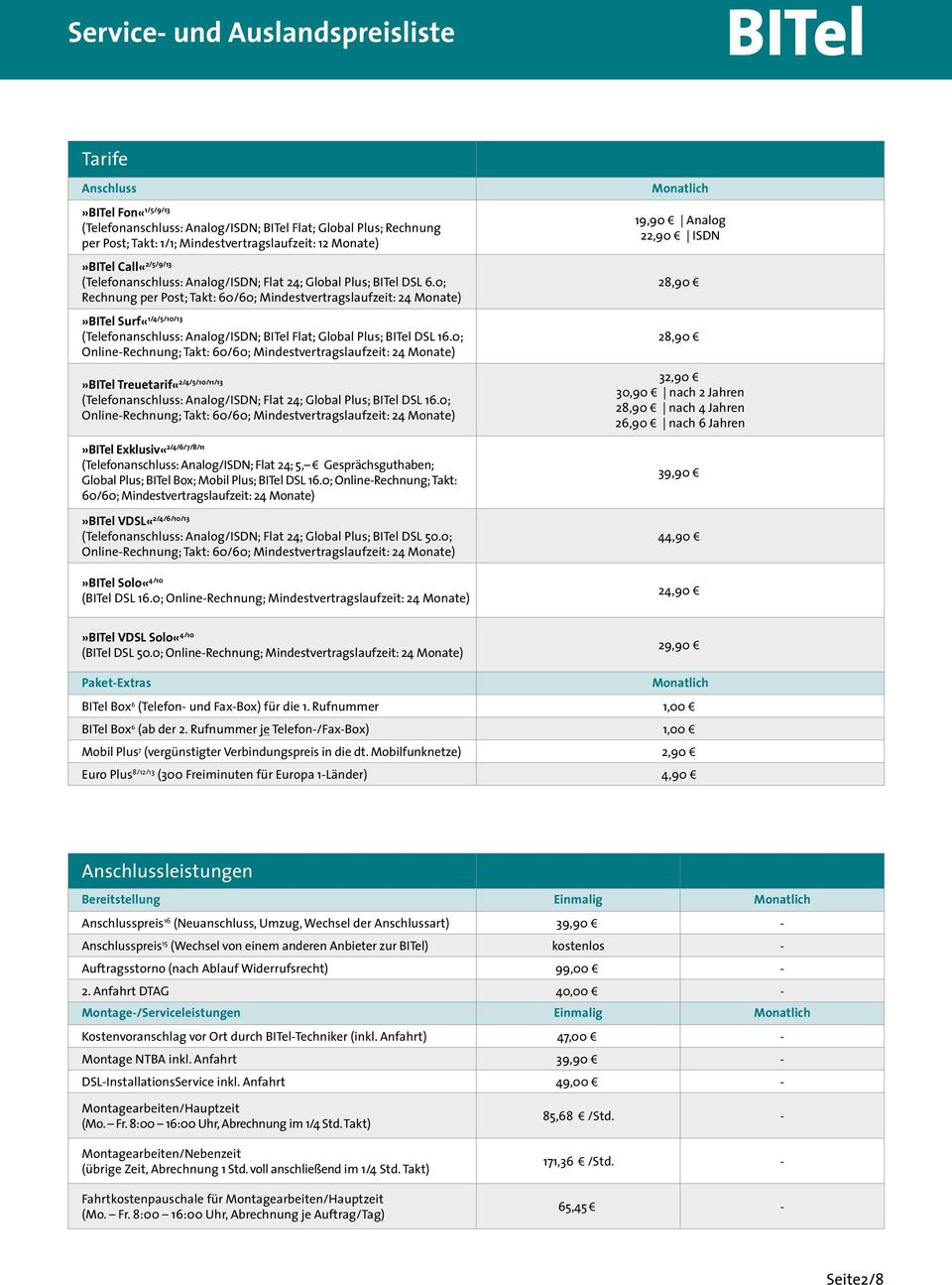 0; Online-Rechnung; Takt: 60/60; Mindestvertragslaufzeit: 24 Monate)»BITel Treuetarif«2/4/5/10/11/ (Telefonanschluss: Analog/ISDN; Flat 24; Plus; BITel DSL 16.