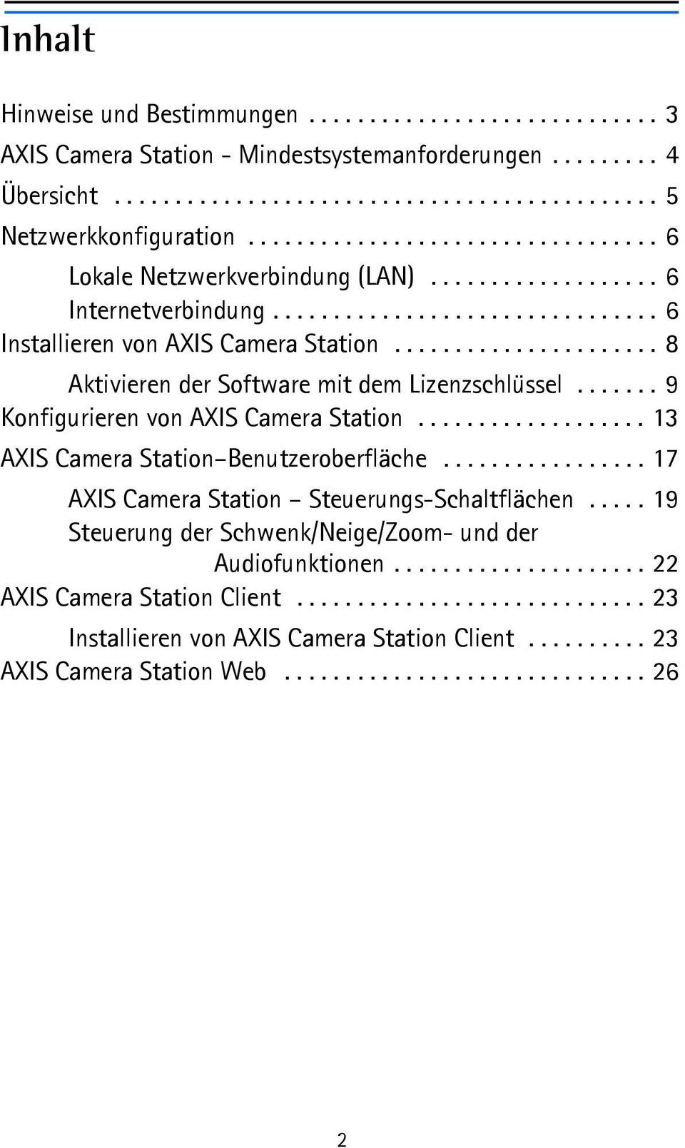 ..................... 8 Aktivieren der Software mit dem Lizenzschlüssel....... 9 Konfigurieren von AXIS Camera Station................... 13 AXIS Camera Station Benutzeroberfläche.