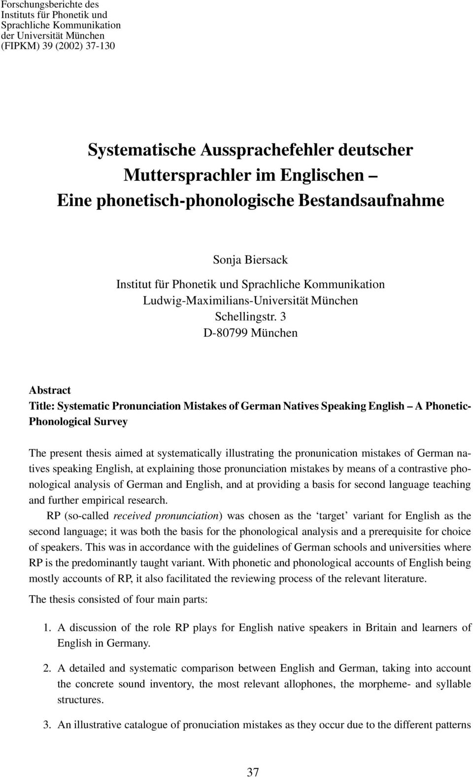 3 D-8799 München Abstract Title: Systematic Pronunciation Mistakes of German Natives Speaking English A Phonetic- Phonological Survey The present thesis aimed at systematically illustrating the