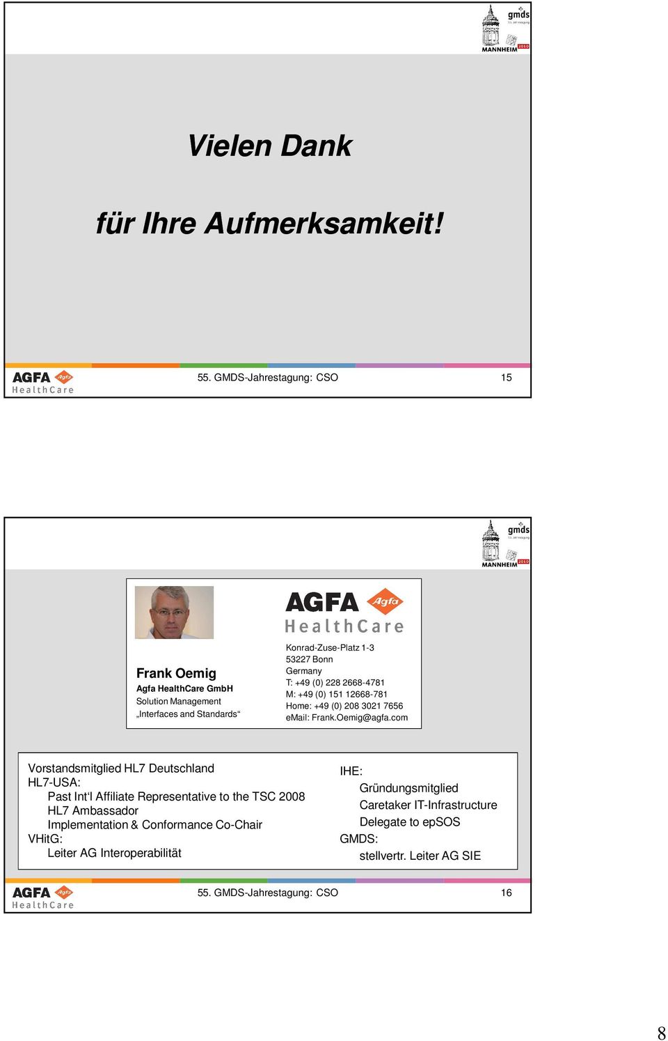 (0) 228 2668-4781 M: +49 (0) 151 12668-781 Home: +49 (0) 208 3021 7656 email: Frank.Oemig@agfa.