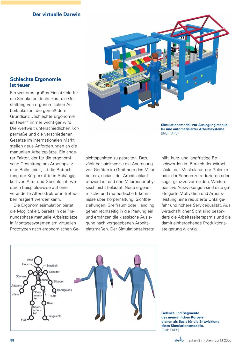 Ein anderer Faktor, der für die ergonomische Gestaltung am Arbeitsplatz eine Rolle spielt, ist die Betrachtung der Körperkräfte in Abhängigkeit von Alter und Geschlecht, wodurch beispielsweise auf