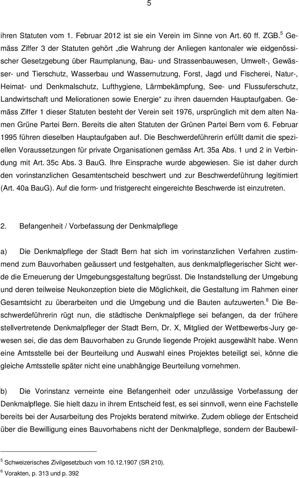 und Wassernutzung, Forst, Jagd und Fischerei, Natur-, Heimat- und Denkmalschutz, Lufthygiene, Lärmbekämpfung, See- und Flussuferschutz, Landwirtschaft und Meliorationen sowie Energie zu ihren