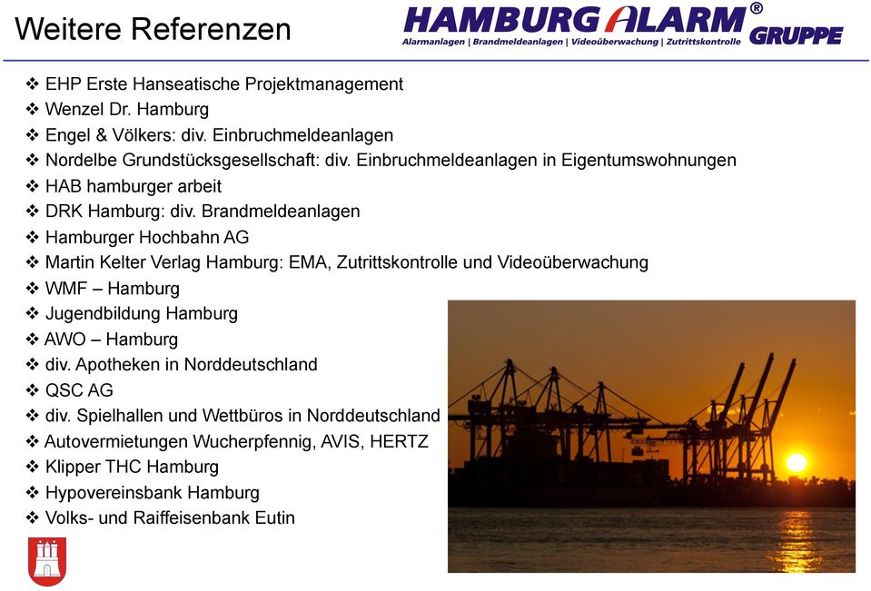 Brandmeldeanlagen Hamburger Hochbahn AG Martin Kelter Verlag Hamburg: EMA, Zutrittskontrolle und Videoüberwachung WMF Hamburg Jugendbildung Hamburg AWO