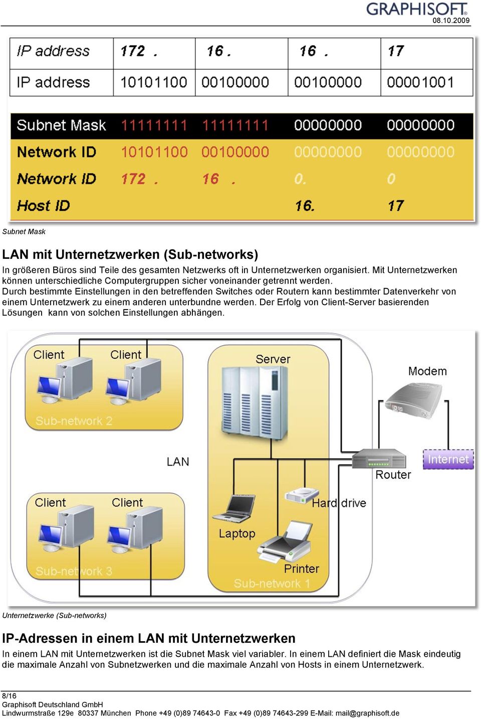 Durch bestimmte Einstellungen in den betreffenden Switches oder Routern kann bestimmter Datenverkehr von einem Unternetzwerk zu einem anderen unterbundne werden.