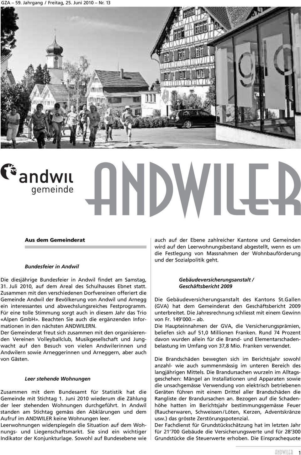 Zusammen mit den verschiedenen Dorfvereinen offeriert die Gemeinde Andwil der Bevölkerung von Andwil und Arnegg ein interessantes und abwechslungsreiches Festprogramm.