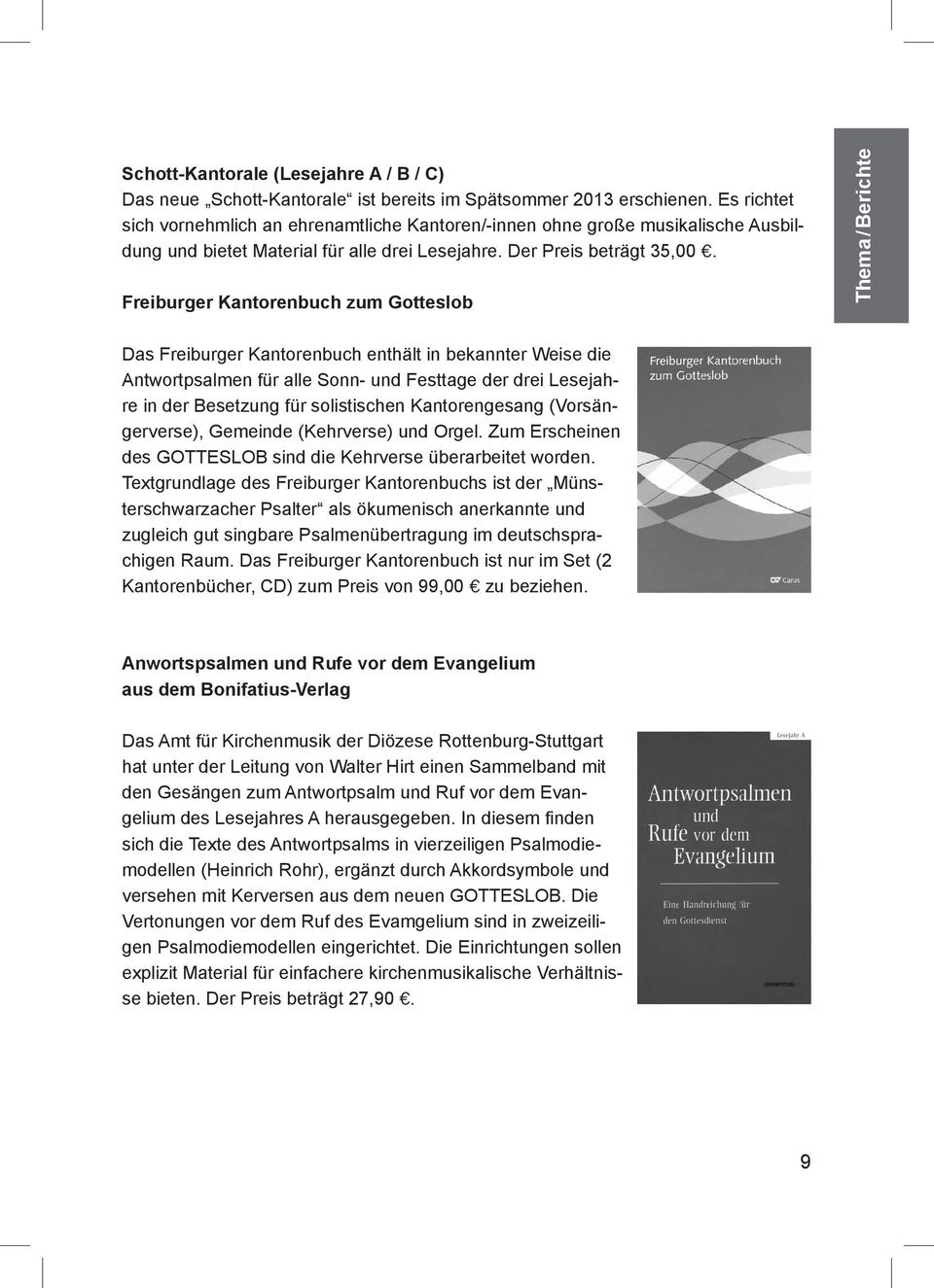 Freiburger Kantorenbuch zum Gotteslob Thema/ Berichte Das Freiburger Kantorenbuch enthält in bekannter Weise die Antwortpsalmen für alle Sonn- und Festtage der drei Lesejahre in der Besetzung für