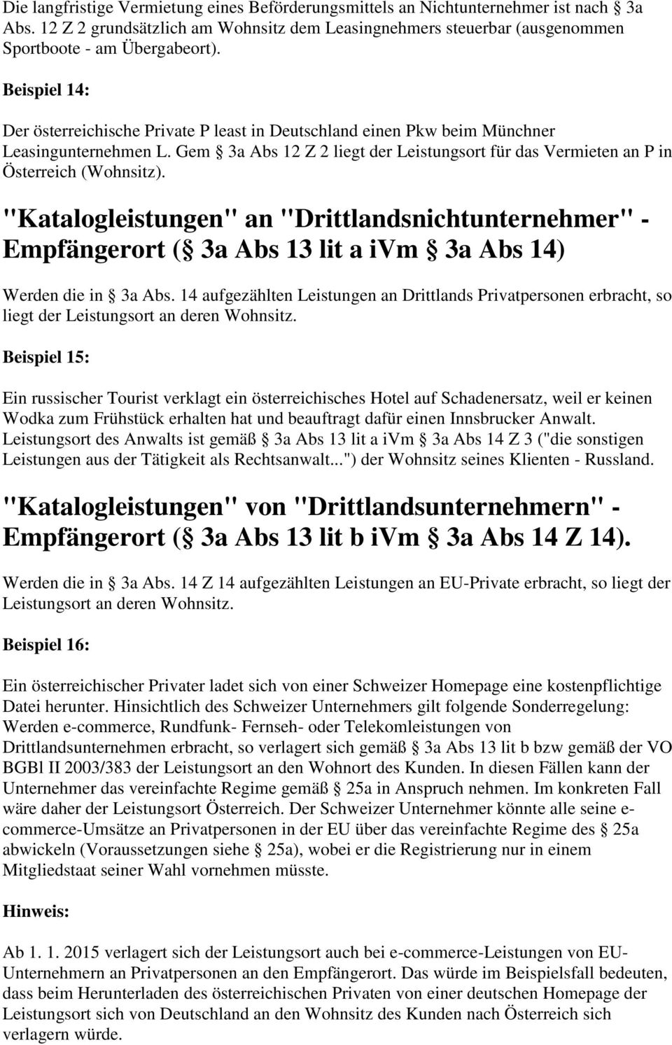 "Katalogleistungen" an "Drittlandsnichtunternehmer" - Empfängerort ( 3a Abs 13 lit a ivm 3a Abs 14) Werden die in 3a Abs.