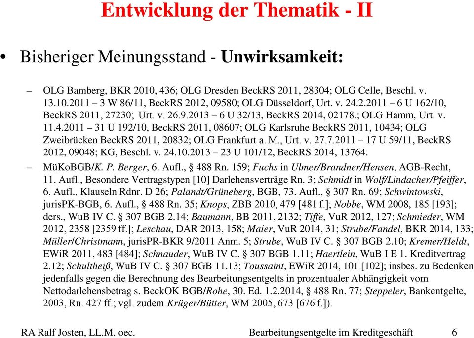 M., Urt. v. 27.7.2011 17 U 59/11, BeckRS 2012, 09048; KG, Beschl. v. 24.10.2013 23 U 101/12, BeckRS 2014, 13764. MüKoBGB/K. P. Berger, 6. Aufl., 488 Rn.