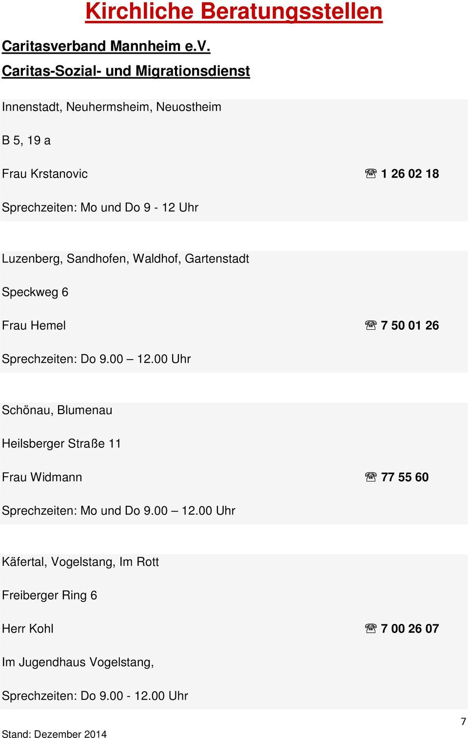 Caritas-Sozial- und Migrationsdienst Innenstadt, Neuhermsheim, Neuostheim B 5, 19 a Frau Krstanovic 1 26 02 18 Sprechzeiten: Mo und Do