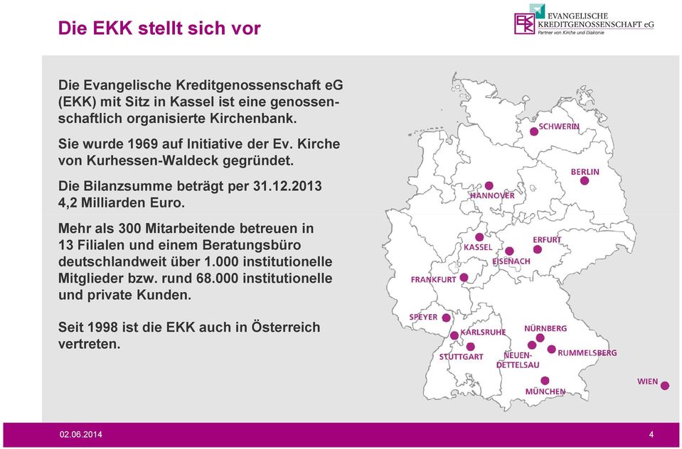 2013 4,2 Milliarden Euro. Mehr als 300 Mitarbeitende betreuen in 13 Filialen und einem Beratungsbüro deutschlandweit über 1.