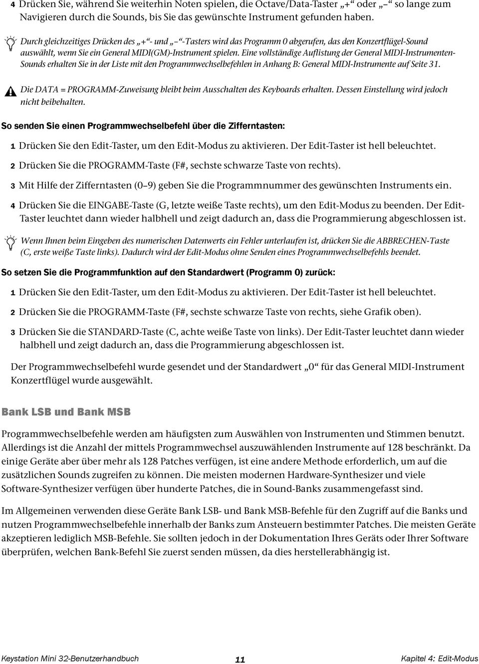 Eine vollständige Auflistung der General MIDI-Instrumenten- Sounds erhalten Sie in der Liste mit den Programmwechselbefehlen in Anhang B: General MIDI-Instrumente auf Seite 31.