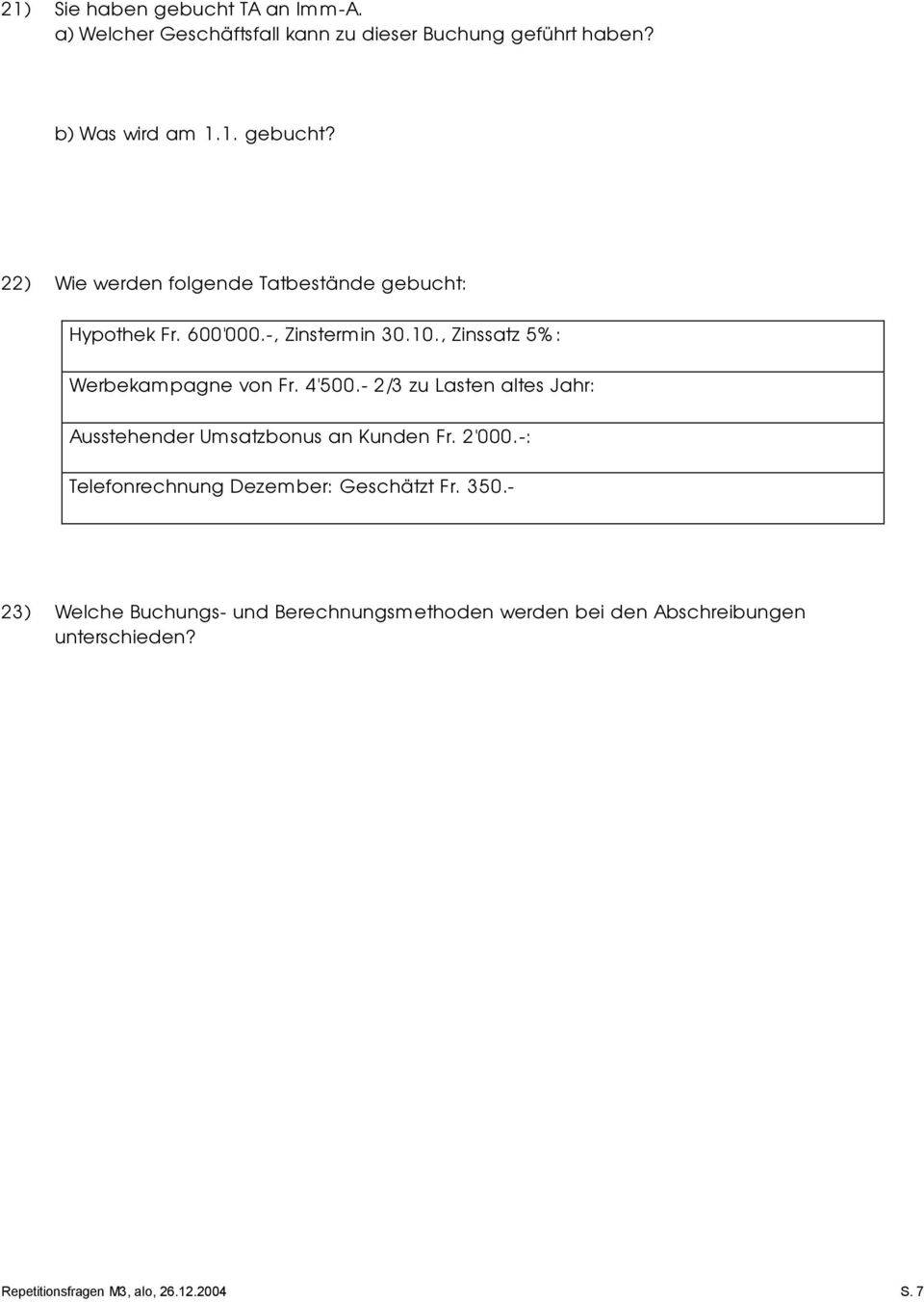 - 2/3 zu Lasten altes Jahr: Ausstehender Umsatzbonus an Kunden Fr. 2'000.-: Telefonrechnung Dezember: Geschätzt Fr. 350.