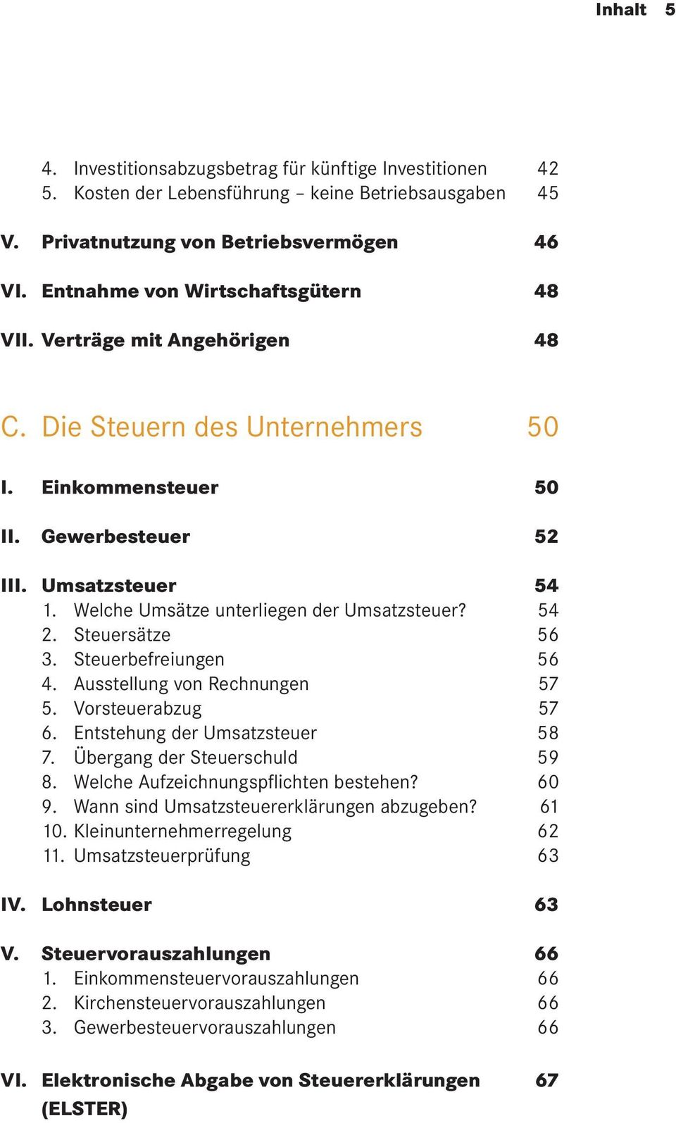 Welche Umsätze unterliegen der Umsatzsteuer? 54 2. Steuersätze 56 3. Steuerbefreiungen 56 4. Ausstellung von Rechnungen 57 5. Vorsteuerabzug 57 6. Entstehung der Umsatzsteuer 58 7.