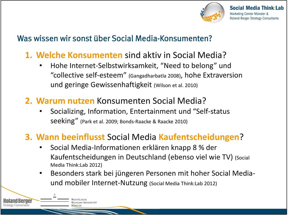 Warum nutzen Konsumenten Social Media? Socializing, Information, Entertainment und Self status seeking (Park et al. 2009; Bonds Raacke & Raacke 2010) 3.