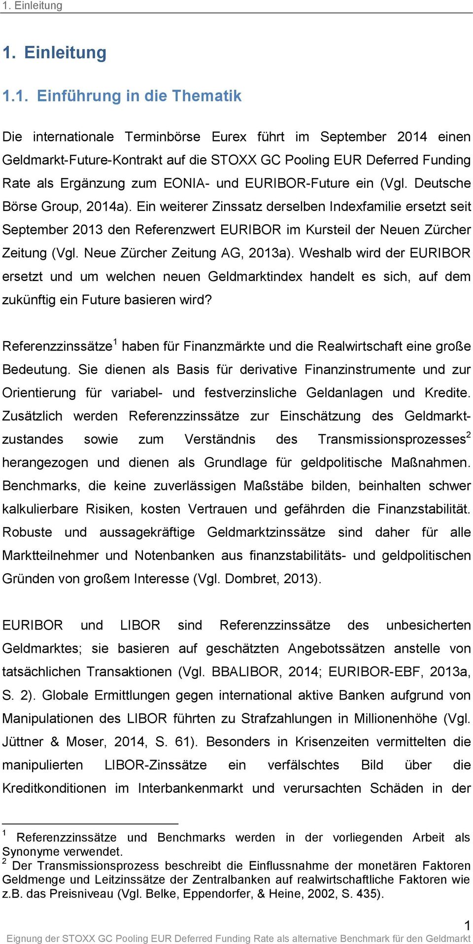 Ein weiterer Zinssatz derselben Indexfamilie ersetzt seit September 2013 den Referenzwert EURIBOR im Kursteil der Neuen Zürcher Zeitung (Vgl. Neue Zürcher Zeitung AG, 2013a).