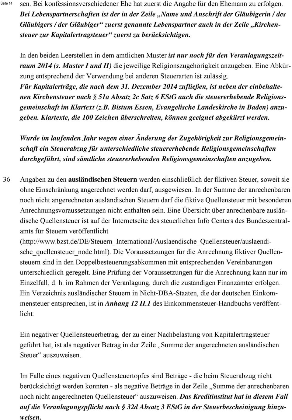 Kapitalertragsteuer zuerst zu berücksichtigen. In den beiden Leerstellen in dem amtlichen Muster ist nur noch für den Veranlagungszeitraum 2014 (s.