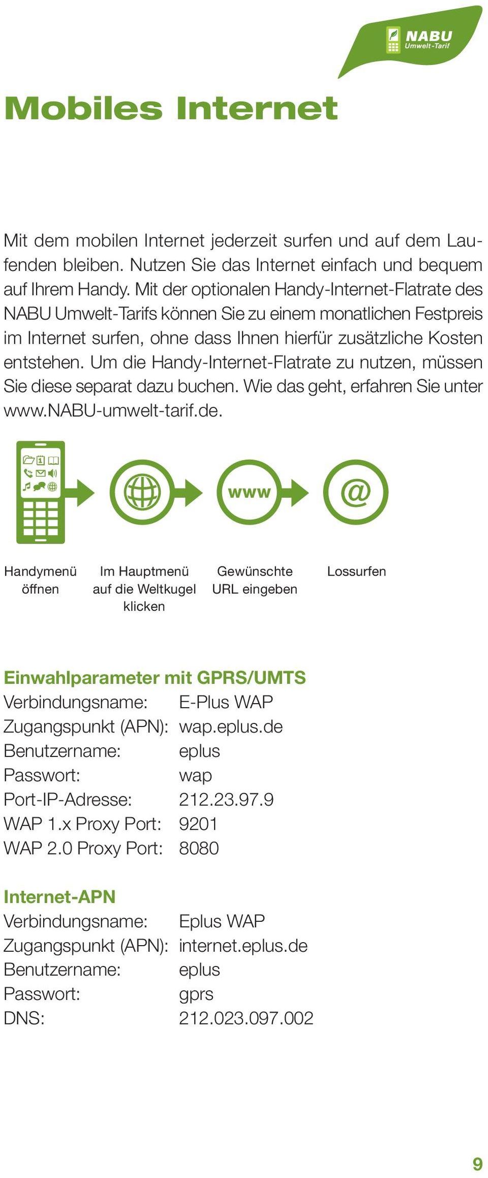 Um die Handy-Internet-Flatrate zu nutzen, müssen Sie diese separat dazu buchen. Wie das geht, erfahren Sie unter www.nabu-umwelt-tarif.de.