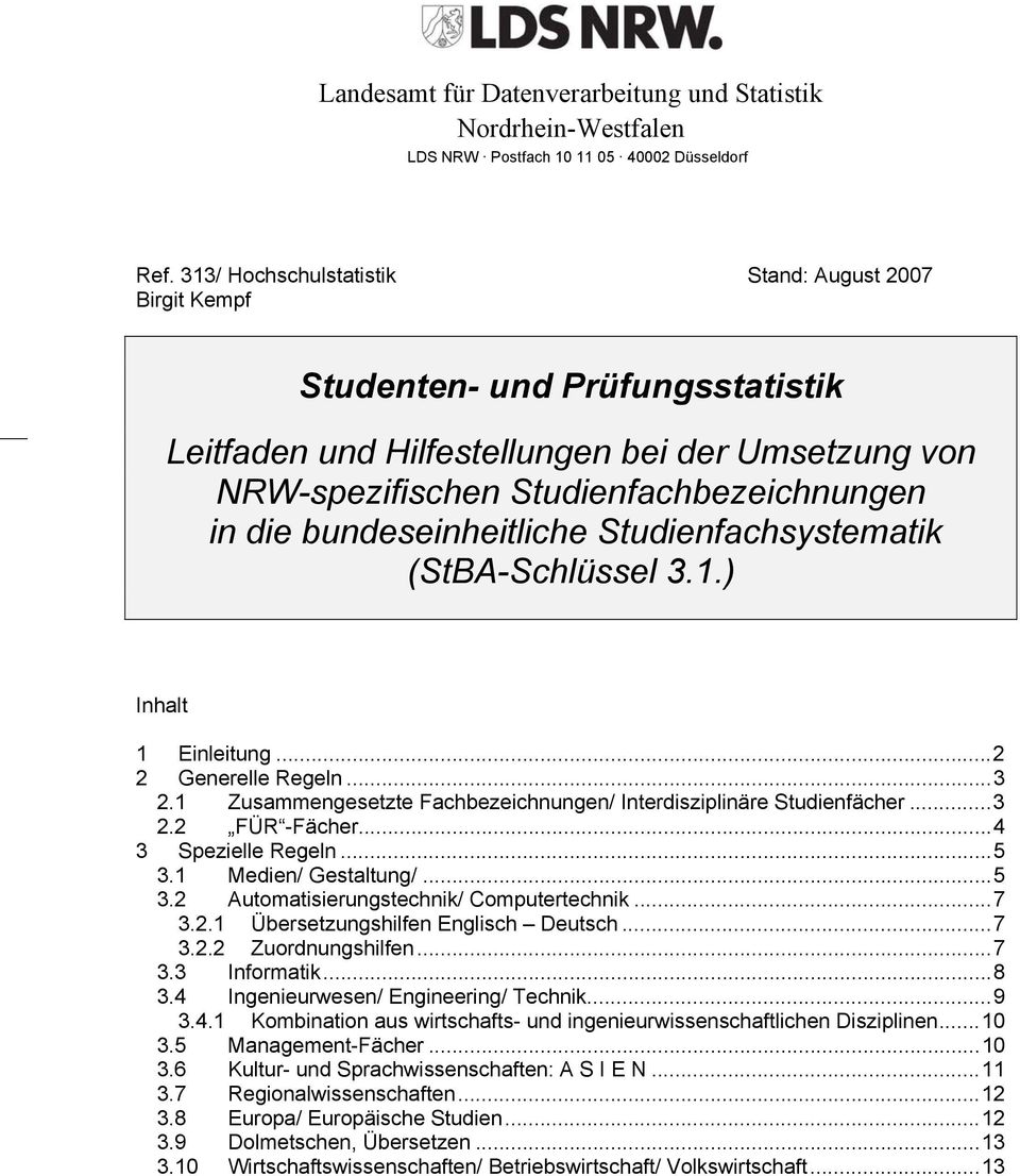 bundeseinheitliche Studienfachsystematik (StBA-Schlüssel 3.1.) Inhalt 1 Einleitung...2 2 Generelle Regeln...3 2.1 Zusammengesetzte Fachbezeichnungen/ Interdisziplinäre Studienfächer...3 2.2 FÜR -Fächer.