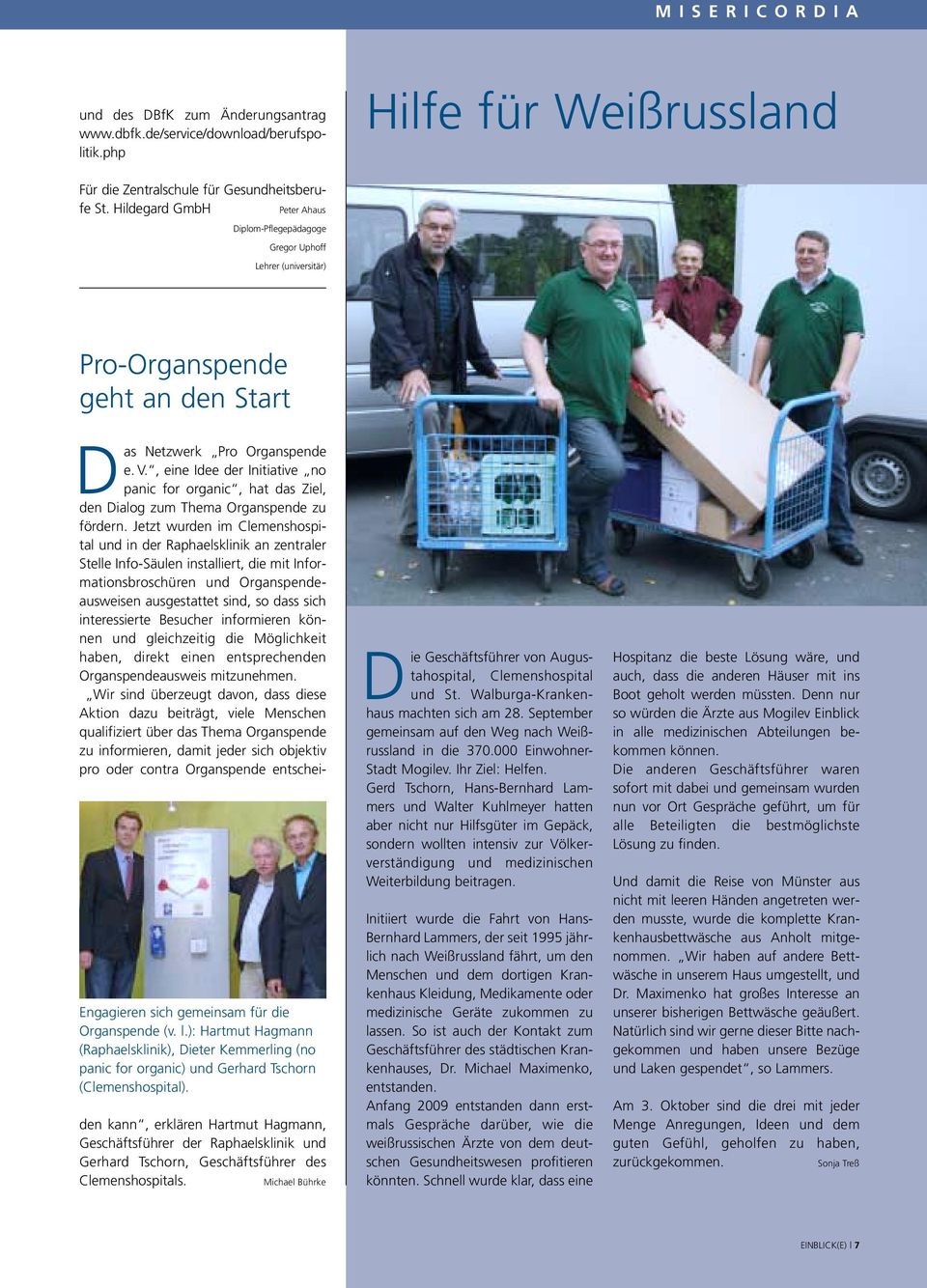 ): Hartmut Hagmann (Raphaelsklinik), Dieter Kemmerling (no panic for organic) und Gerhard Tschorn (Clemenshospital). Das Netzwerk Pro Organspende e. V.