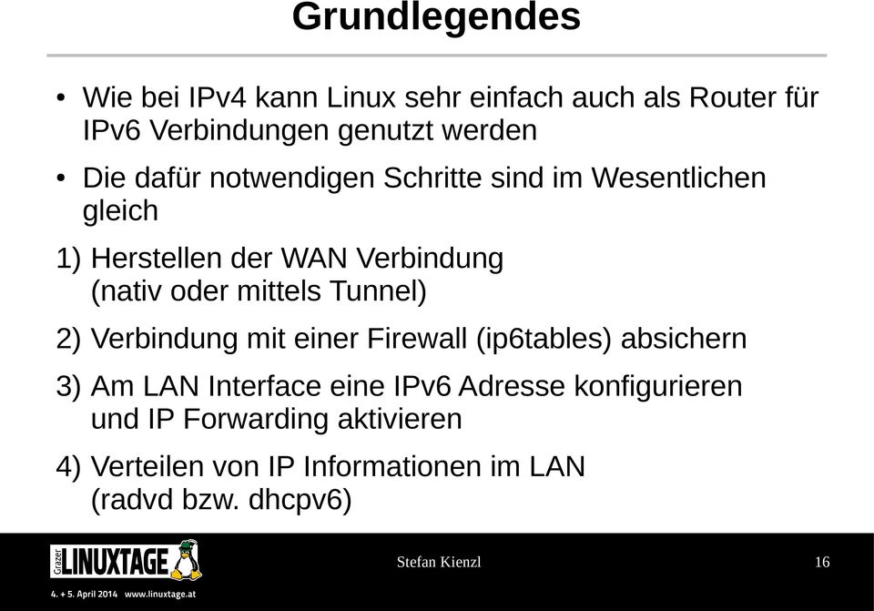 mittels Tunnel) 2) Verbindung mit einer Firewall (ip6tables) absichern 3) Am LAN Interface eine IPv6